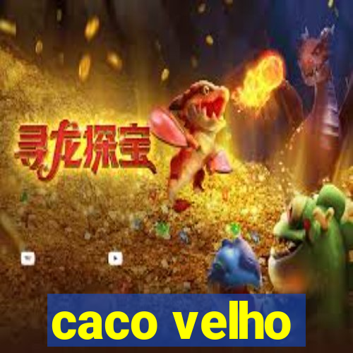 caco velho